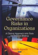 Rizika řízení v organizacích - klinický přístup s nástroji pro rozhodování - Governance Risks in Organizations - A Clinical Approach with Tools for Decision-Making