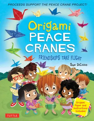 Origami mírové jeřáby: Přátelství vzlétá: obsahuje origami papír a návod (výtěžek z prodeje podpoří projekt Mírový jeřáb) - Origami Peace Cranes: Friendships Take Flight: Includes Origami Paper & Instructions (Proceeds Support the Peace Crane Project)