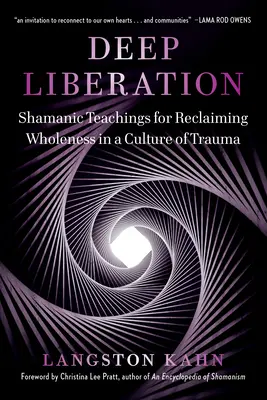 Hluboké osvobození: Šamanské nástroje pro znovuzískání celistvosti v kultuře traumatu - Deep Liberation: Shamanic Tools for Reclaiming Wholeness in a Culture of Trauma