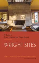 Wright Sites: Průvodce po veřejných místech Franka Lloyda Wrighta (Terénní průvodce po domech a stavbách Franka Lloyda Wrighta, včetně prohlídky In - Wright Sites: A Guide to Frank Lloyd Wright Public Places (Field Guide to Frank Lloyd Wright Houses and Structures, Includes Tour In