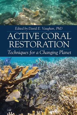 Aktivní obnova korálů: Techniky pro měnící se planetu - Active Coral Restoration: Techniques for a Changing Planet