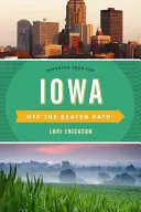Iowa mimo vyšlapané cesty: Objevte svou zábavu, desáté vydání - Iowa Off the Beaten Path(R): Discover Your Fun, Tenth Edition