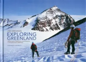 Průzkum Grónska - Dvacet let dobrodružného horolezectví ve velké arktické divočině - Exploring Greenland - Twenty Years of Adventure Mountaineering in the Great Arctic Wilderness