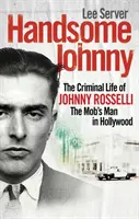 Fešák Johnny - Kriminální život Johnnyho Rosselliho, muže mafie v Hollywoodu - Handsome Johnny - The Criminal Life of Johnny Rosselli, The Mob's Man in Hollywood