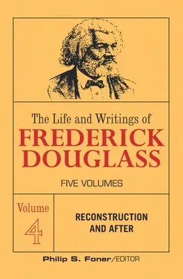 Život a spisy Fredericka Douglasse, svazek 4: Rekonstrukce a po ní - The Life and Writings of Frederick Douglass, Volume 4: Reconstruction and After