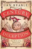 Století podvodů - Zrození mystifikace v Anglii osmnáctého století - Century of Deception - The Birth of the Hoax in Eighteenth Century England