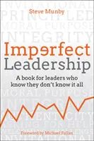 Nedokonalé vedení: Příručka pro vedoucí pracovníky, kteří vědí, že nevědí všechno. - Imperfect Leadership: A Book for Leaders Who Know They Don't Know It All