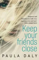 Drž si své přátele blízko - „britská odpověď na Liane Moriartyovou“ Claire McGowanová - Keep Your Friends Close - 'The UK's answer to Liane Moriarty' Claire McGowan