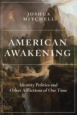 Americké probuzení: Identity Politics and Other Afflictions of Our Time (Politika identity a další neduhy naší doby) - American Awakening: Identity Politics and Other Afflictions of Our Time