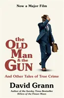 Stařec a zbraň - A další příběhy skutečných zločinů - Old Man and the Gun - And Other Tales of True Crime