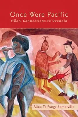 Once Were Pacific: Maorské vazby na Oceánii - Once Were Pacific: Maori Connections to Oceania