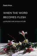 Když se slovo stává tělem: Jazyk a lidská přirozenost - When the Word Becomes Flesh: Language and Human Nature