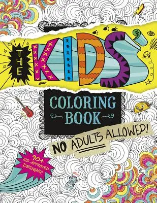 Omalovánky pro děti: Dospělým vstup zakázán! - The Kids' Coloring Book: No Adults Allowed!