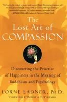 Ztracené umění soucitu: Objevování praxe štěstí na setkání buddhismu a psychologie - The Lost Art of Compassion: Discovering the Practice of Happiness in the Meeting of Buddhism and Psychology