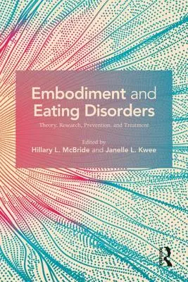 Tělesnost a poruchy příjmu potravy: Teorie, výzkum, prevence a léčba - Embodiment and Eating Disorders: Theory, Research, Prevention and Treatment