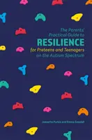 Praktický průvodce pro rodiče s dětmi předškolního věku a dospívajícími na autistickém spektru: Resilience (Odolnost) - The Parents' Practical Guide to Resilience for Preteens and Teenagers on the Autism Spectrum