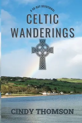 Keltské putování: Čtyřicetidenní pobožnost - Celtic Wanderings: A 40-Day Devotional