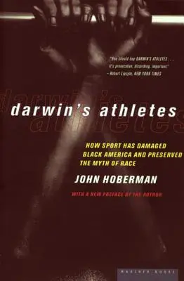 Darwinovi sportovci: Jak sport poškodil černošskou Ameriku a zachoval mýtus rasy? - Darwin's Athletes: How Sport Has Damaged Black America and Preserved the Myth of Race