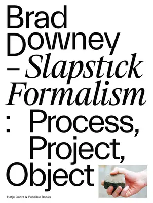 Brad Downey: Slapstick Formalism: Johnny Downey: Proces, projekt, objekt - Brad Downey: Slapstick Formalism: Process, Project, Object