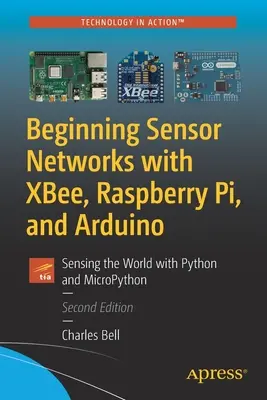 Začátky senzorových sítí s Xbee, Raspberry Pi a Arduino: Snímání světa pomocí Pythonu a Micropythonu - Beginning Sensor Networks with Xbee, Raspberry Pi, and Arduino: Sensing the World with Python and Micropython
