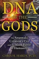 DNA bohů: Stvoření Evy Anunnaki a bitva mimozemšťanů o lidstvo - DNA of the Gods: The Anunnaki Creation of Eve and the Alien Battle for Humanity