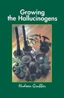 Pěstování halucinogenů: Jak pěstovat a sklízet legální psychoaktivní rostliny - Growing the Hallucinogens: How to Cultivate and Harvest Legal Psychoactive Plants