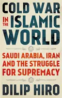 Studená válka v islámském světě - Saúdská Arábie, Írán a boj o nadvládu - Cold War in the Islamic World - Saudi Arabia, Iran and the Struggle for Supremacy