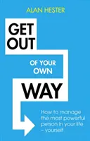 Jděte si z cesty: Jak zvládnout nejmocnější osobu ve vašem životě - sebe sama - Get Out of Your Own Way: How to Manage the Most Powerful Person in Your Life - Yourself