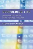 Změna uspořádání života: Poznání a kontrola v genomické revoluci - Reordering Life: Knowledge and Control in the Genomics Revolution