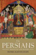 Peršané: Írán: průvodce: Peršané: starověký, středověký a moderní Írán - The Persians: Ancient, Mediaeval and Modern Iran