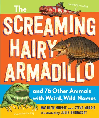 Křičící chlupatý pásovec a 76 dalších zvířat s podivnými, divokými jmény - The Screaming Hairy Armadillo and 76 Other Animals with Weird, Wild Names