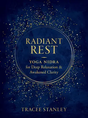 Zářivý odpočinek: Jóga nidra pro hlubokou relaxaci a probuzenou jasnost - Radiant Rest: Yoga Nidra for Deep Relaxation and Awakened Clarity
