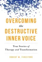 Překonání destruktivního vnitřního hlasu: Skutečné příběhy o terapii a transformaci - Overcoming the Destructive Inner Voice: True Stories of Therapy and Transformation