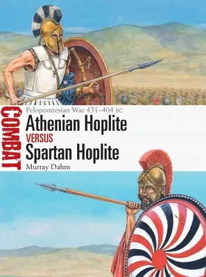 Athénský hoplita vs. spartský hoplita: Peloponéská válka 431-404 př. n. l. - Athenian Hoplite Vs Spartan Hoplite: Peloponnesian War 431-404 BC