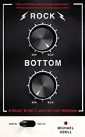 Rock Bottom - Cesta hudebního publicisty do šílenství - Rock Bottom - A Music Writer's Journey into Madness