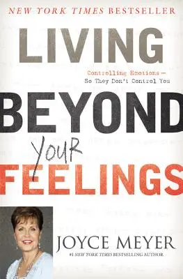 Living Beyond Your Feelings: Jak ovládat emoce, aby vás neovládaly - Living Beyond Your Feelings: Controlling Emotions So They Don't Control You