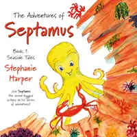 Dobrodružství Septamu - Kniha 1: Přímořské příběhy - Adventures of Septamus - Book 1: Seaside Tales