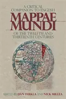 A Critical Companion to English Mappae Mundi of the Twelfth and Thirteenth Centuries (Kritický průvodce anglickými mapami světa z dvanáctého a třináctého století) - A Critical Companion to English Mappae Mundi of the Twelfth and Thirteenth Centuries