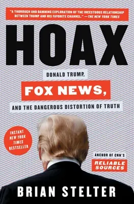 Hoax: Donald Trump, Fox News a nebezpečné překrucování pravdy - Hoax: Donald Trump, Fox News, and the Dangerous Distortion of Truth