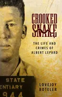 Křivý had: The Life and Crimes of Albert Lepard - Crooked Snake: The Life and Crimes of Albert Lepard