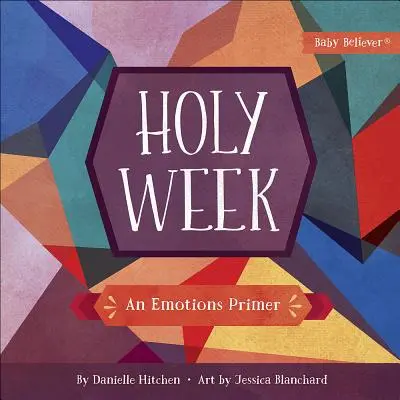 Svatý týden: Sváteční týden: Základní lekce o emocích - Holy Week: An Emotions Primer