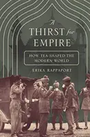 Žízeň po impériu: Jak čaj formoval moderní svět - A Thirst for Empire: How Tea Shaped the Modern World