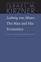 Ludwig Von Mises: Mises: Člověk a jeho ekonomie - Ludwig Von Mises: The Man and His Economics