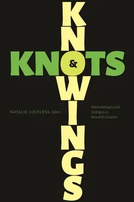 Poznání a uzly: Metodologie a ekologie ve výzkumu a tvorbě - Knowings and Knots: Methodologies and Ecologies in Research-Creation