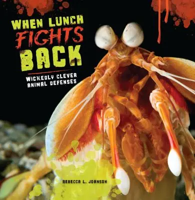 Když se oběd brání: Hříšně chytrá obrana zvířat - When Lunch Fights Back: Wickedly Clever Animal Defenses