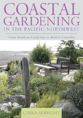 Pobřežní zahradnictví na severozápadě Pacifiku: Od severní Kalifornie po Britskou Kolumbii - Coastal Gardening in the Pacific Northwest: From Northern California to British Columbia