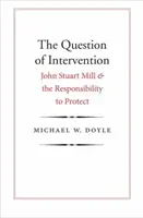 Otázka intervence: John Stuart Mill a odpovědnost za ochranu - The Question of Intervention: John Stuart Mill and the Responsibility to Protect