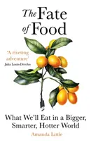 Osud jídla - Co budeme jíst ve větším, žhavějším a chytřejším světě - Fate of Food - What We'll Eat in a Bigger, Hotter, Smarter World