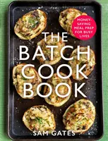 Dávková kuchařka: Kuchařka: Příprava jídel pro zaneprázdněné lidi, která šetří peníze - The Batch Cook Book: Money-Saving Meal Prep for Busy Lives