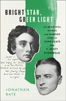 Jasná hvězda, zelené světlo - Krásné a prokleté životy Johna Keatse a F. Scotta Fitzgeralda - Bright Star, Green Light - The Beautiful and Damned Lives of John Keats and F. Scott Fitzgerald
